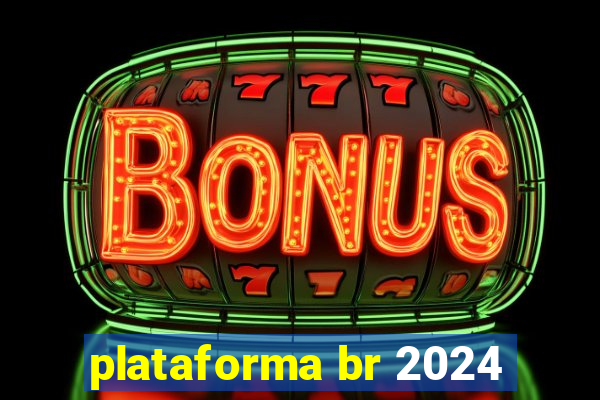 plataforma br 2024